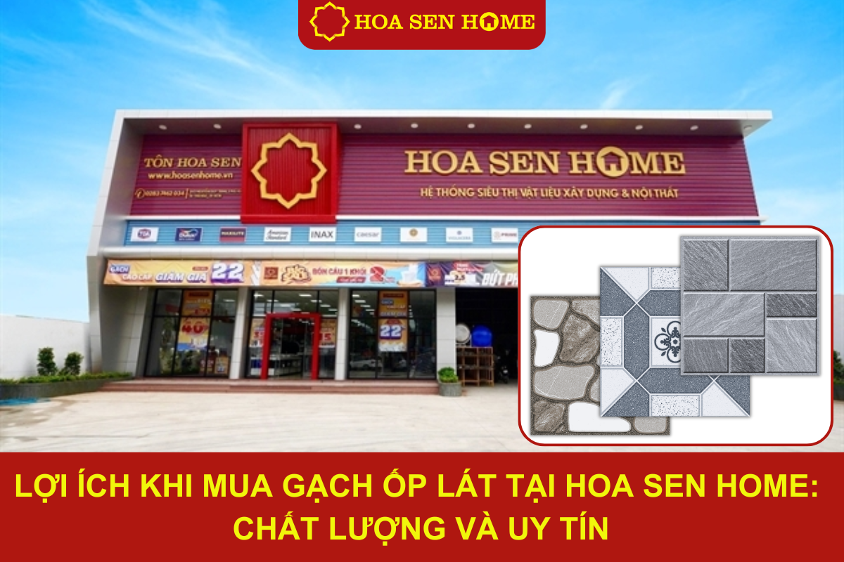 loi-ich-khi-mua-gach-op-lat-tai-hoa-sen-home-chat-luong-va-uy-tin